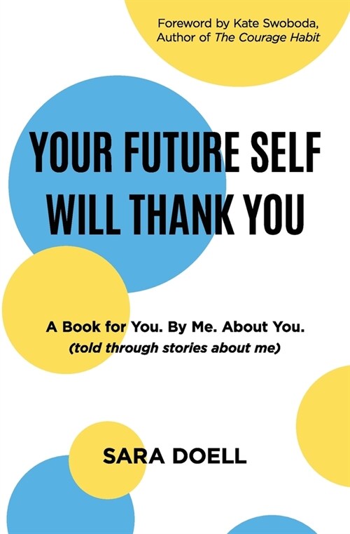 Your Future Self Will Thank You: a book for you, by me, about you (told through stories about me) (Paperback)