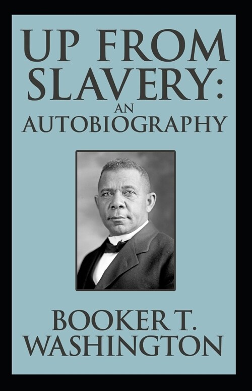 Up from Slavery Book by Booker T. Washington: (Annotated Edition) (Paperback)