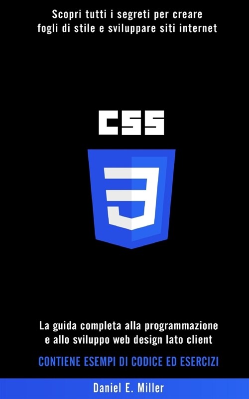 CSS: Scopri tutti i segreti per creare fogli di stile e sviluppare siti internet. La guida completa alla programmazione e a (Paperback)