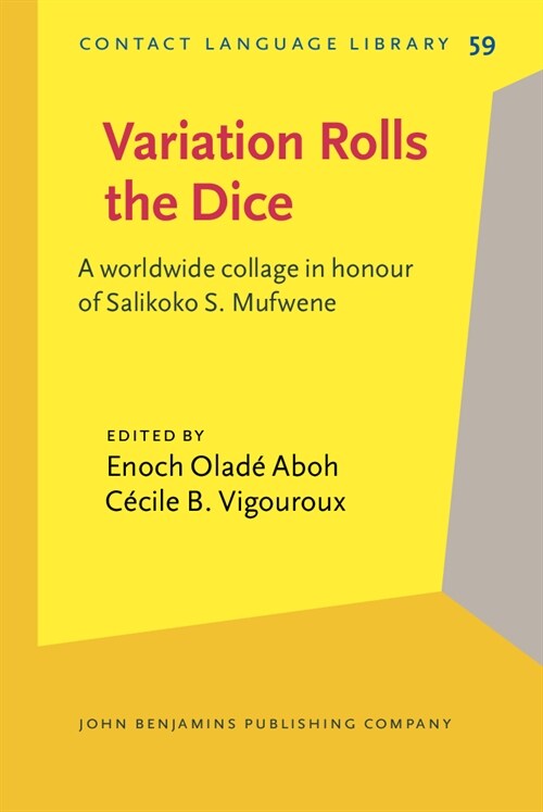 Variation Rolls the Dice : A worldwide collage in honour of Salikoko S. Mufwene (Hardcover)