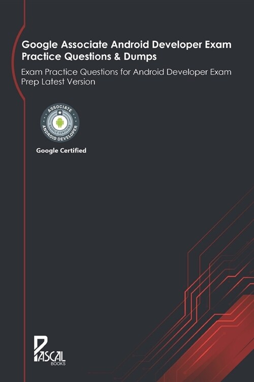 Google Associate Android Developer Exam Practice Questions & Dumps: Exam Practice Questions for Android Developer Exam Prep Latest Version (Paperback)
