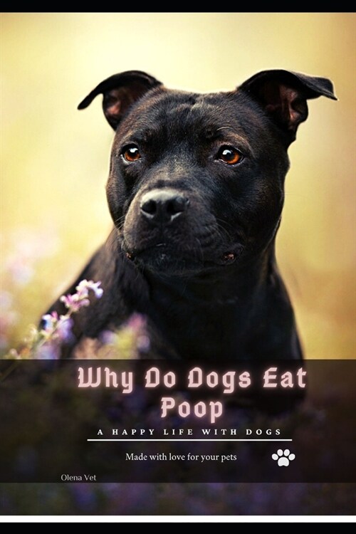 Why Do Dogs Eat Poop: A happy life with dogs (Paperback)