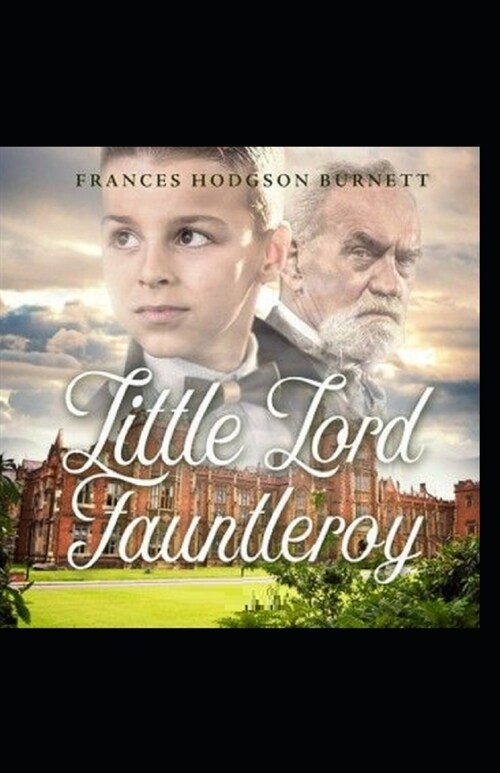 little lord fauntleroy by frances hodgson burnett illustrated edition (Paperback)