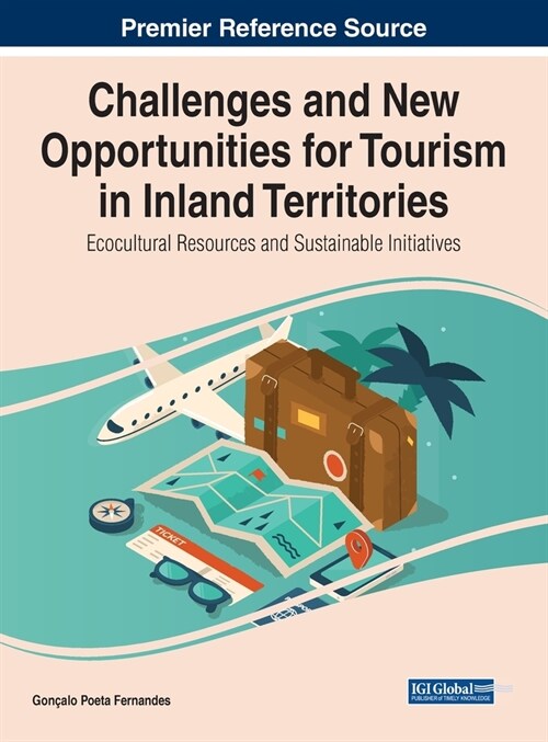 Challenges and New Opportunities for Tourism in Inland Territories: Ecocultural Resources and Sustainable Initiatives (Hardcover)