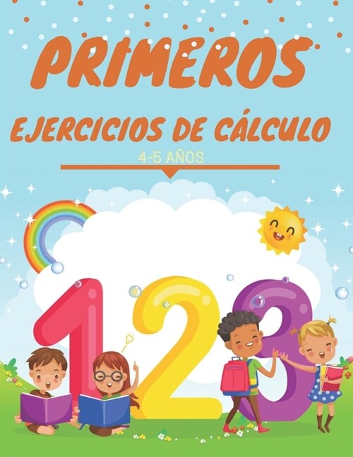 Primeros Ejercicios de Calculo 4-5 anos : 100 Matematicas comprensivas Calculo para aprender matematicas en Educacion jugando- aprender a sumar, izzy, (Paperback)