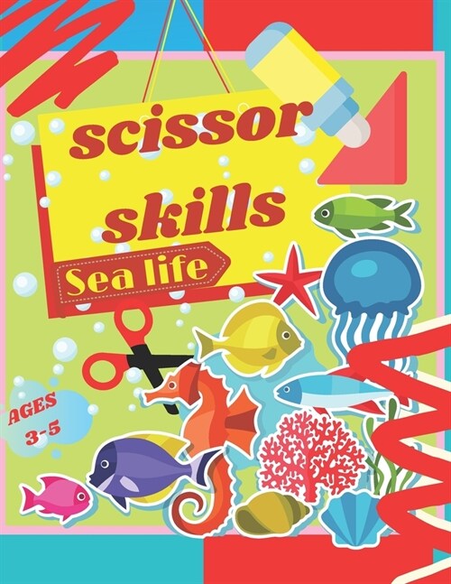 Scissor Skills sea life: Cutting Workbook for Preschool Kids: Activity Book for Children Ages 3-5: Cool Crafts For Toddlers and Children Ages 2 (Paperback)
