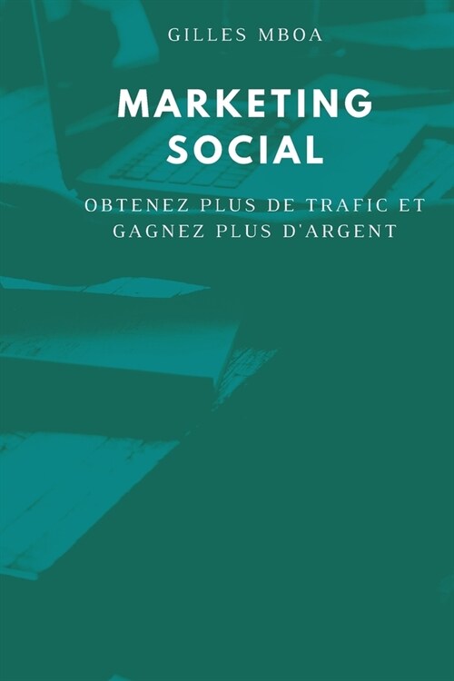 MARKETING SOCIAL : Obtenez Plus De Trafic Et Gagnez Plus Dargent (Paperback)