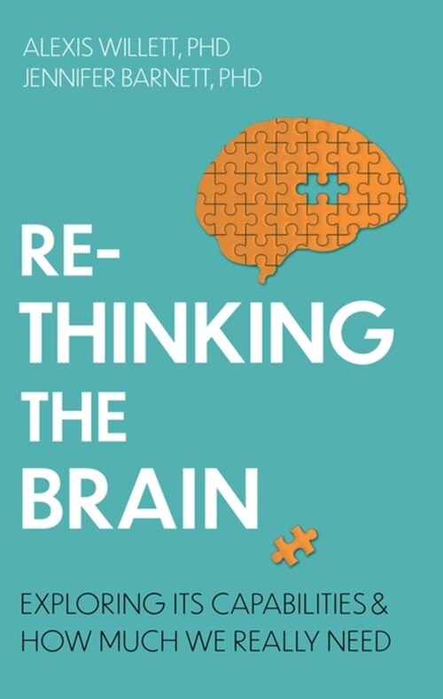 Rethinking the Brain : Exploring its Capabilities and How Much We Really Need (Paperback)