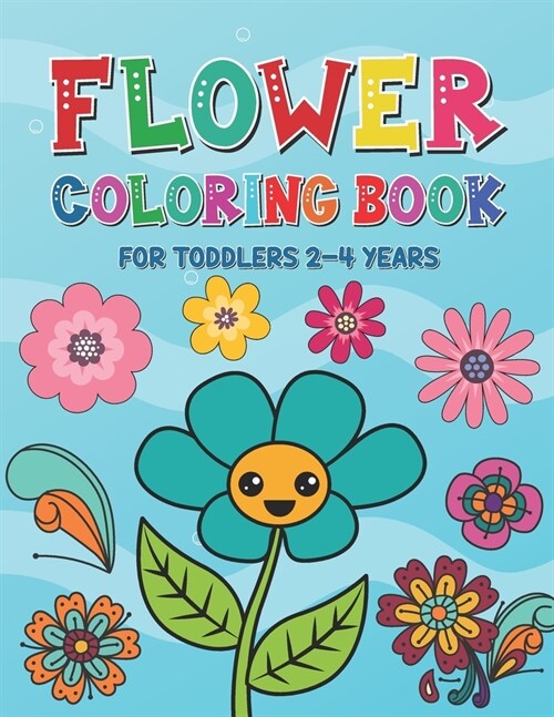 Flower Coloring Book for Toddlers 2-4 Years: Beautiful Spring Flowers Coloring Pages for Kids Ages 1-4 and 4-8 - Toddlers Coloring Book for Gift (Paperback)