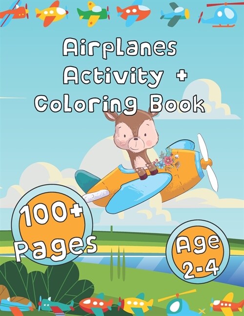 Airplanes Activity + Coloring Book: HUGE Airplane Activity Book for Toddlers & Kids Ages 2-4 with 100+ Beautiful Colouring Pages of Jets and Everythin (Paperback)