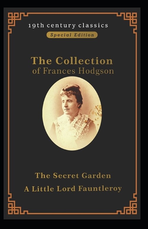 Collection Of Frances Hodgson Burnett : The Secret Garden&Little Lord Fauntleroy: Illustrated Edition (Paperback)