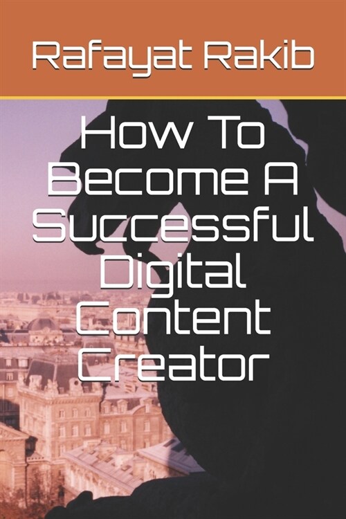 How To Become A Successful Digital Content Creator (Paperback)