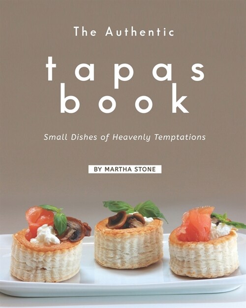 The Authentic Tapas Book: Small Dishes of Heavenly Temptations (Paperback)