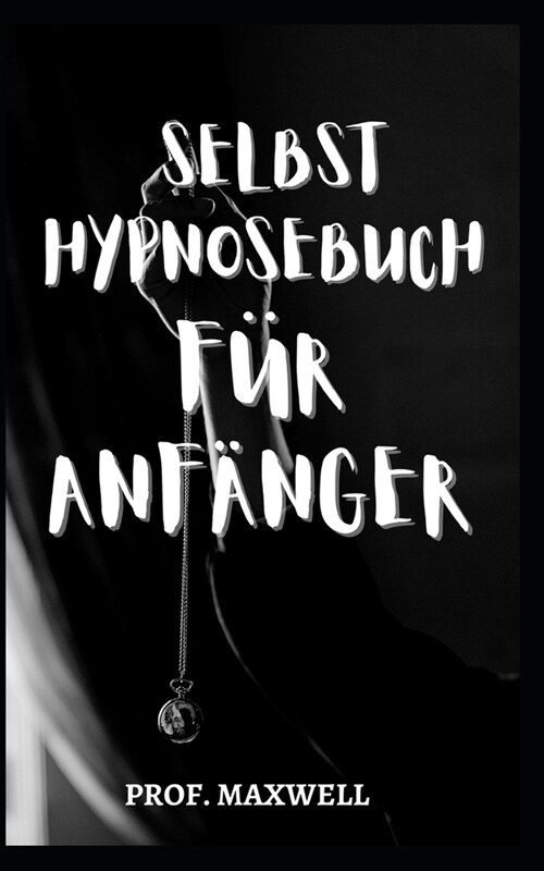 SELBST HYPNOSEBUCH FUR ANFANGER (Paperback)