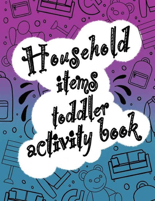 Household items toddlers activity book: Let your children play and learn at the same time with a mazes and coloring book! Gift for kids ages 2,3, 4 or (Paperback)