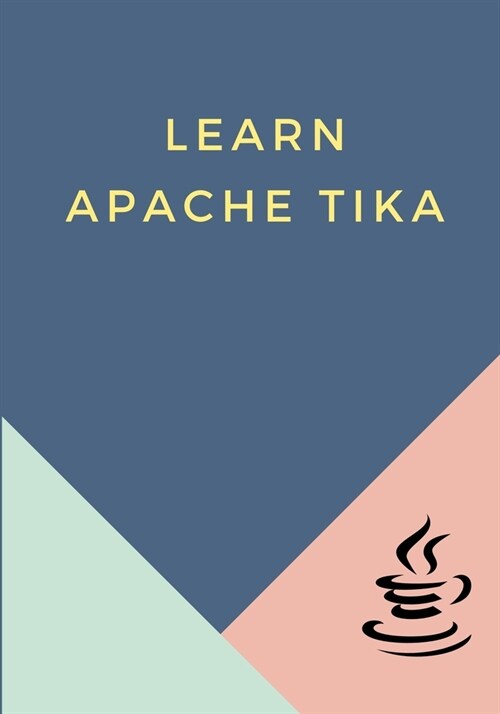 Learn Apache Tika : Designed for all Java enthusiasts who want to learn document type detection and content extraction using Apache Tika. (Paperback)