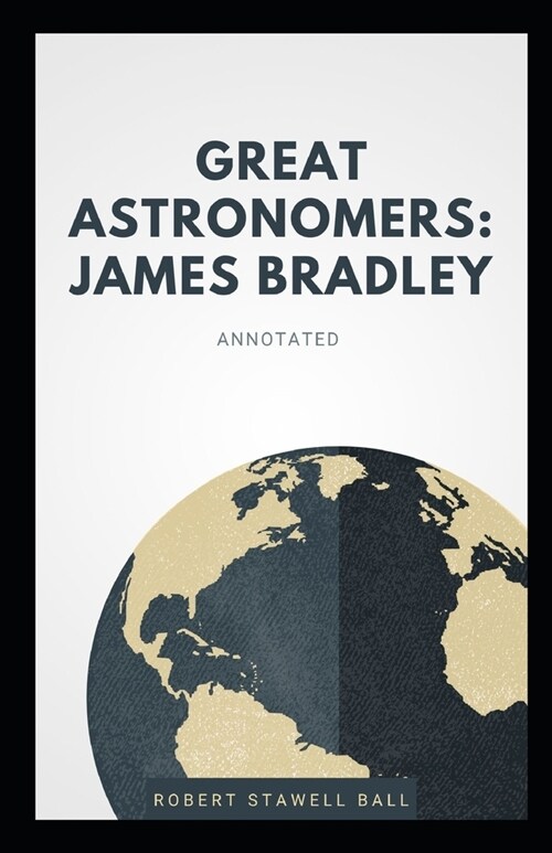 Great Astronomers : James Bradley Annotated (Paperback)