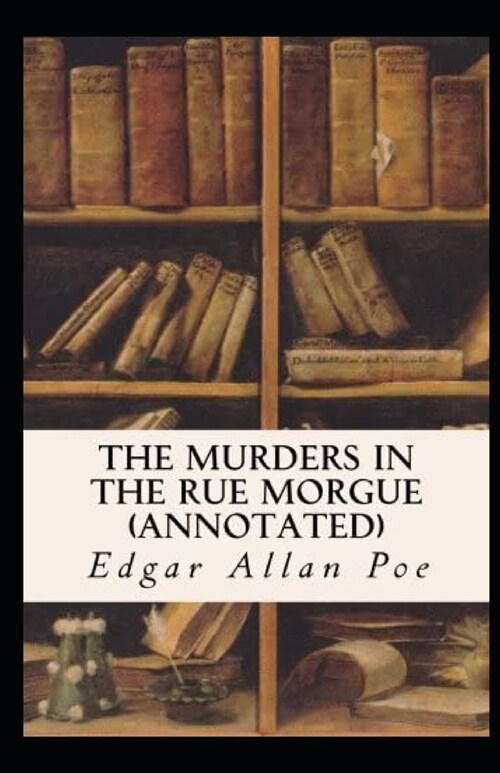 The Murders in the Rue Morgue Annotated (Paperback)
