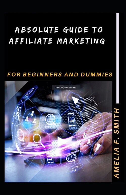 Absolute Guide To Affiliate Marketing For Beginners And Dummies (Paperback)