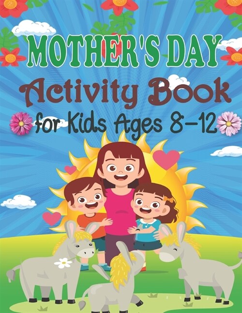 Mothers Day Activity Book For Kids Ages 8-12 : A Fun Mothers Day Coloring Pages, Sudoku Puzzles, Mazes, Word Search, Crossword, Games Activities Boo (Paperback)