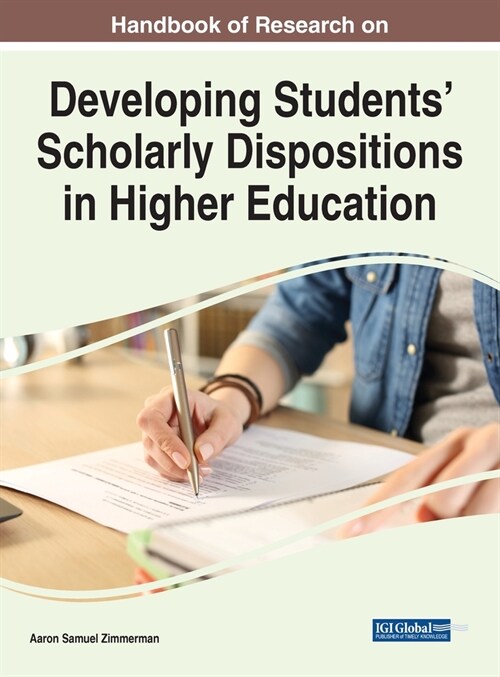 Handbook of Research on Developing Students Scholarly Dispositions in Higher Education (Hardcover)