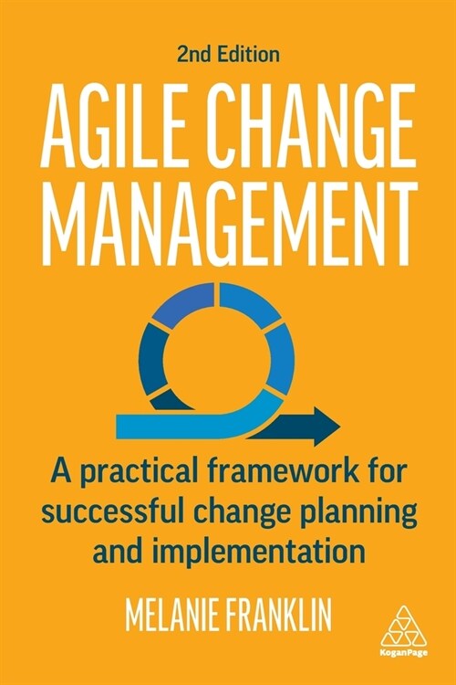 Agile Change Management : A Practical Framework for Successful Change Planning and Implementation (Paperback, 2 Revised edition)