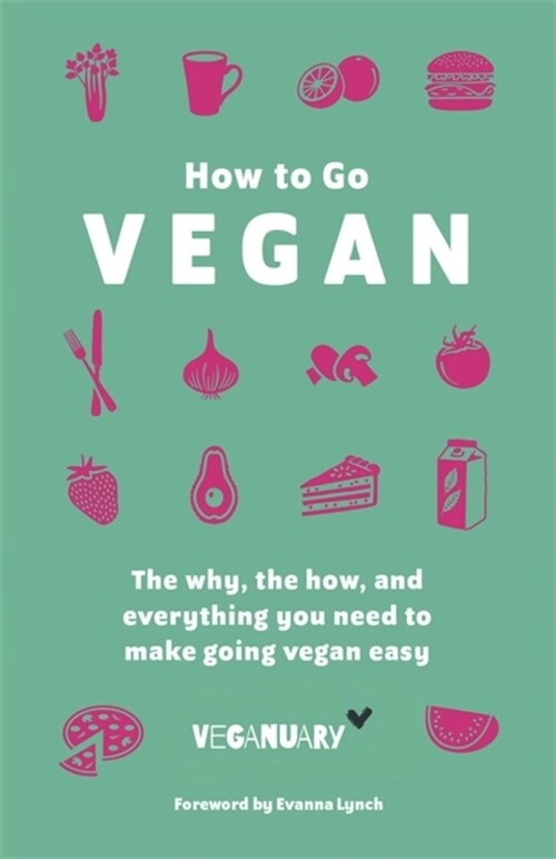 How To Go Vegan : The why, the how, and everything you need to make going vegan easy (Hardcover)