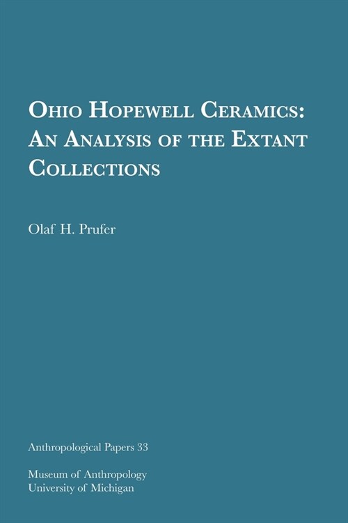 Ohio Hopewell Ceramics: An Analysis of the Extant Collections Volume 33 (Paperback)