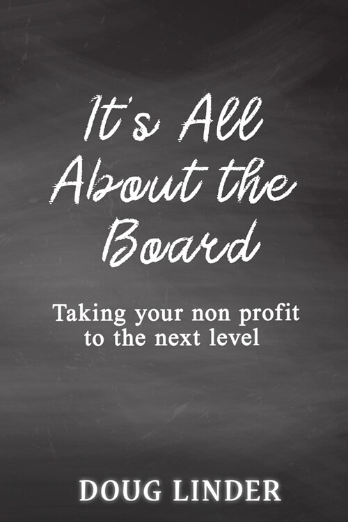 Its All About the Board: Taking Your Nonprofit to the Next Level (Paperback)