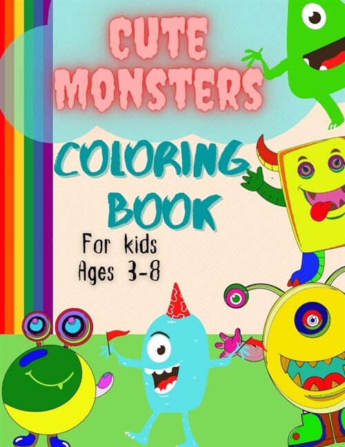 Cute Monsters Coloring Book For Kids Ages 3-8 : A Friendly Coloring Book With Funny Monsters/Cute Monsters Book For Little Ones/Spooky Monsters/Childr (Paperback)