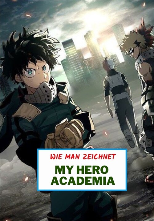 WIE MAN ZEICHNET MY HERO ACADEMIA : zeichnen lernen ab 07 jahre (Paperback)