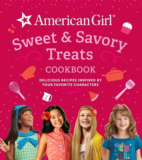 American Girl Sweet & Savory Treats Cookbook: Delicious Recipes Inspired by Your Favorite Characters (American Girl Doll Gifts) (Hardcover)