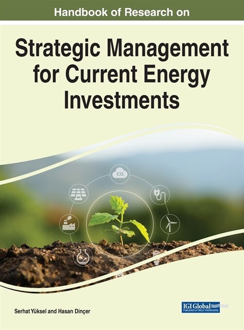Handbook of Research on Strategic Management for Current Energy Investments (Hardcover)