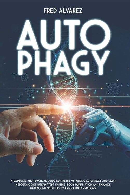 Autophagy : A Complete and Practical Guide to Master Metabolic Autophagy and Start Ketogenic Diet, Intermittent Fasting, Body purification and Enhance (Paperback)