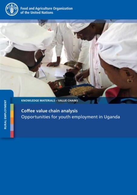 Coffee Value Chain Analysis : Opportunities for Youth Employment in Uganda (Paperback)