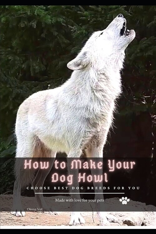 How tо Make Your Dog Howl: Choose best dog breeds for you (Paperback)