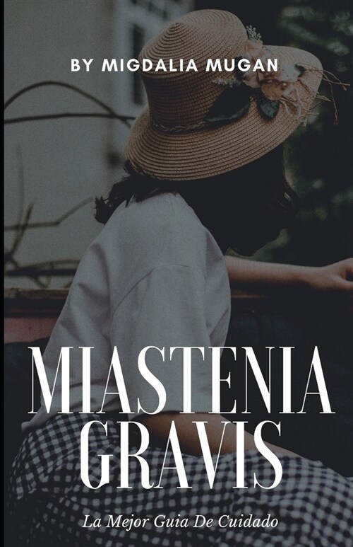 Miastenia Gravis: La Mejor Guia de Cuidado (Paperback)