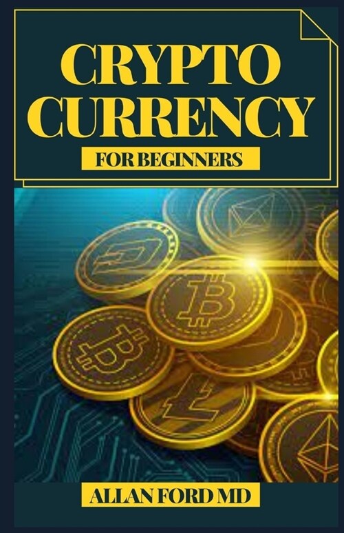 Cryptocurrency for Beginners: An Absolute Beginners Guide To Grow Your Financial Future by Investing in Bitcoin, Eth, Ltc, Xrp and Others (Paperback)