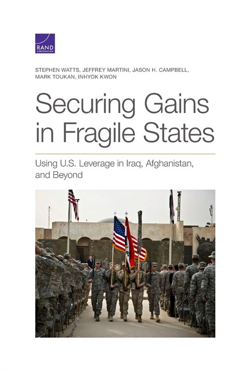Securing Gains in Fragile States: Using U.S. Leverage in Iraq, Afghanistan, and Beyond (Paperback)