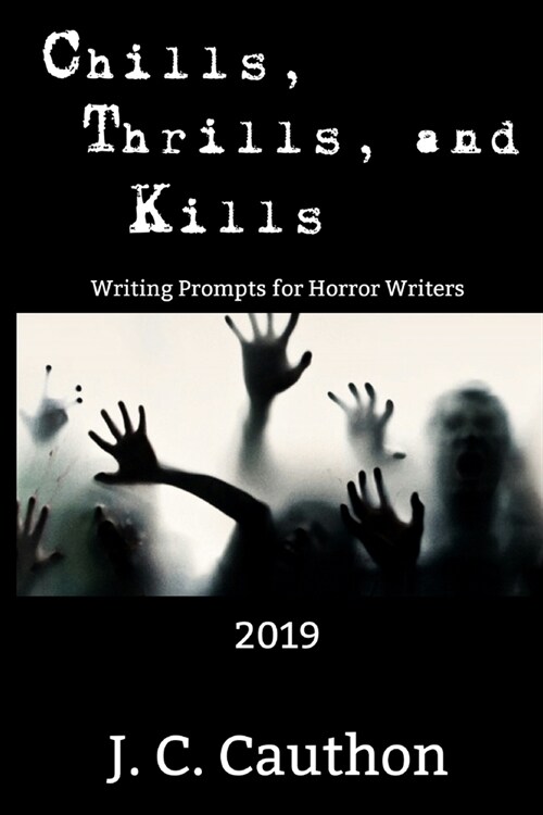 Chills, Thrills, and Kills 2019: Writing Prompts for Horror Writers (Paperback)