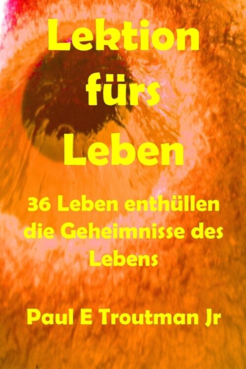 Lektionen f?s Leben: 36 Leben enth?len die Geheimnisse des Lebens (Paperback)