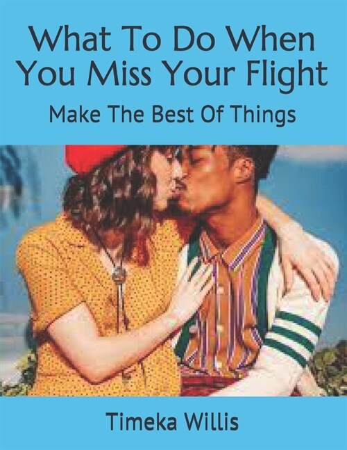 What To Do When You Miss Your Flight: Make The Best Of Things (Paperback)