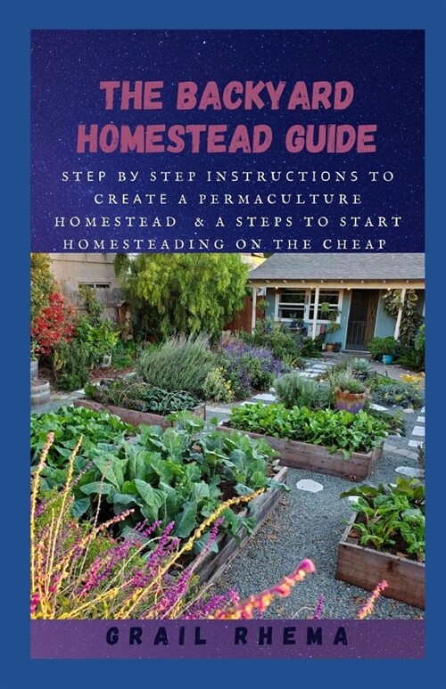 The Backyard Homestead Guide: Stер bу Step іnѕtruсtіоnѕ to Crеаtе a Permacul (Paperback)