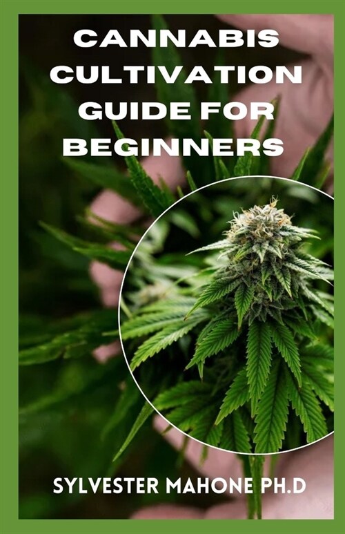 Cannabis Cultivation Guide for Beginners: A Complete Growers Guide (Paperback)