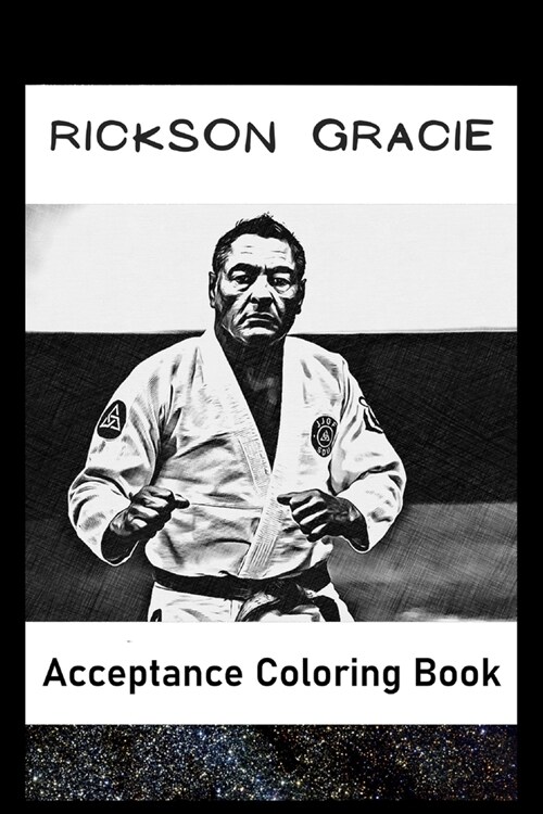 Acceptance Coloring Book : Awesome Rickson Gracie inspired coloring book for aspiring artists and teens. Both Fun and Educational. (Paperback)