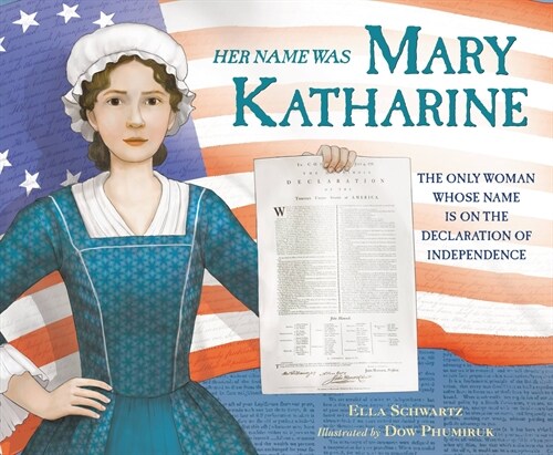 Her Name Was Mary Katharine: The Only Woman Whose Name Is on the Declaration of Independence (Hardcover)