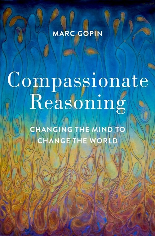 Compassionate Reasoning: Changing the Mind to Change the World (Hardcover)