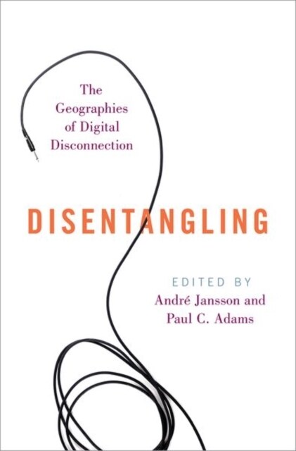 Disentangling: The Geographies of Digital Disconnection (Hardcover)