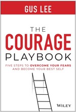 The Courage Playbook: Five Steps to Overcome Your Fears and Become Your Best Self (Hardcover)