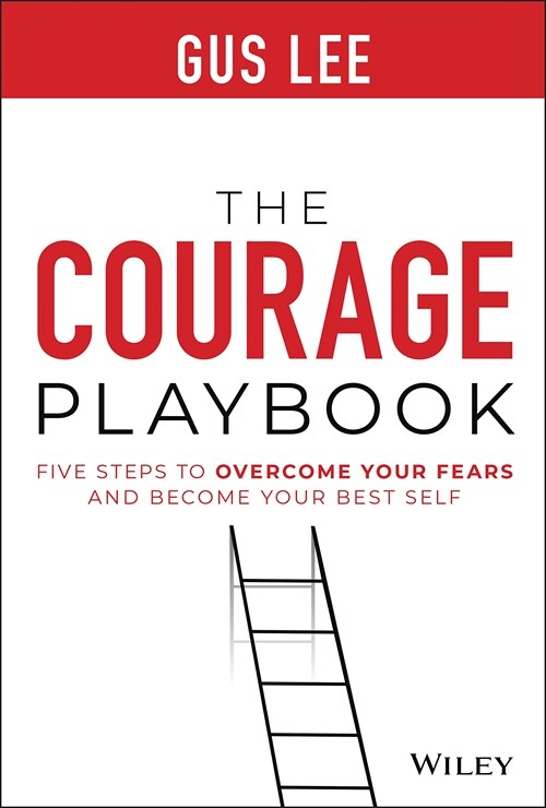 The Courage Playbook: Five Steps to Overcome Your Fears and Become Your Best Self (Hardcover)